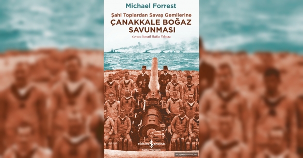 Şahi Toplardan Savaş Gemilerine Çanakkale Boğaz Savunması