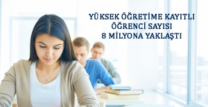 Yüksek Öğretim öğrenci sayısı 8 milyona yaklaştı